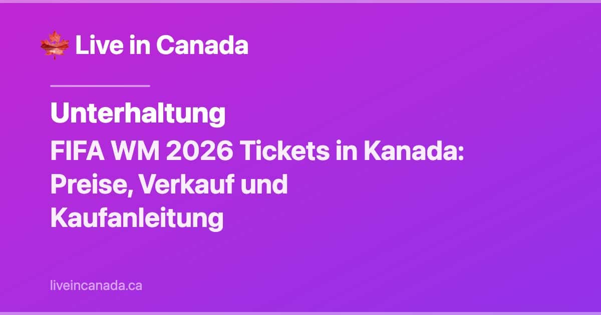 FIFA WM 2026 Tickets Kanada: Preise und Kaufanleitung