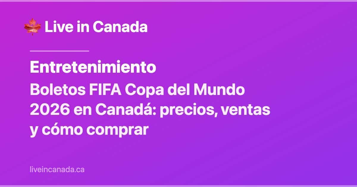 Boletos FIFA Copa del Mundo 2026 en Canadá: precios, ventas y cómo comprar