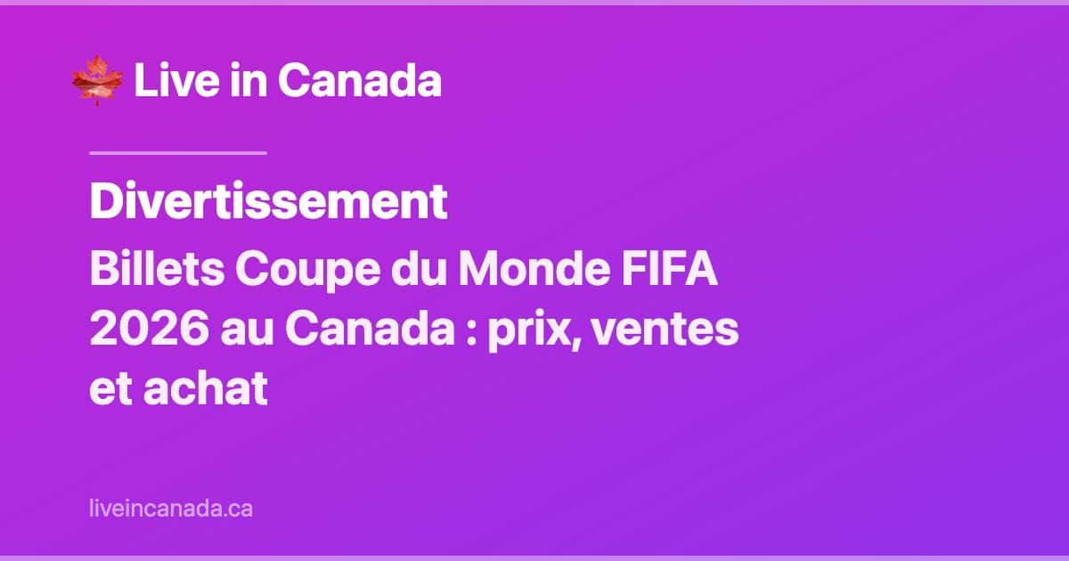 Billets FIFA Coupe du Monde 2026 au Canada : prix, ventes et guide d'achat