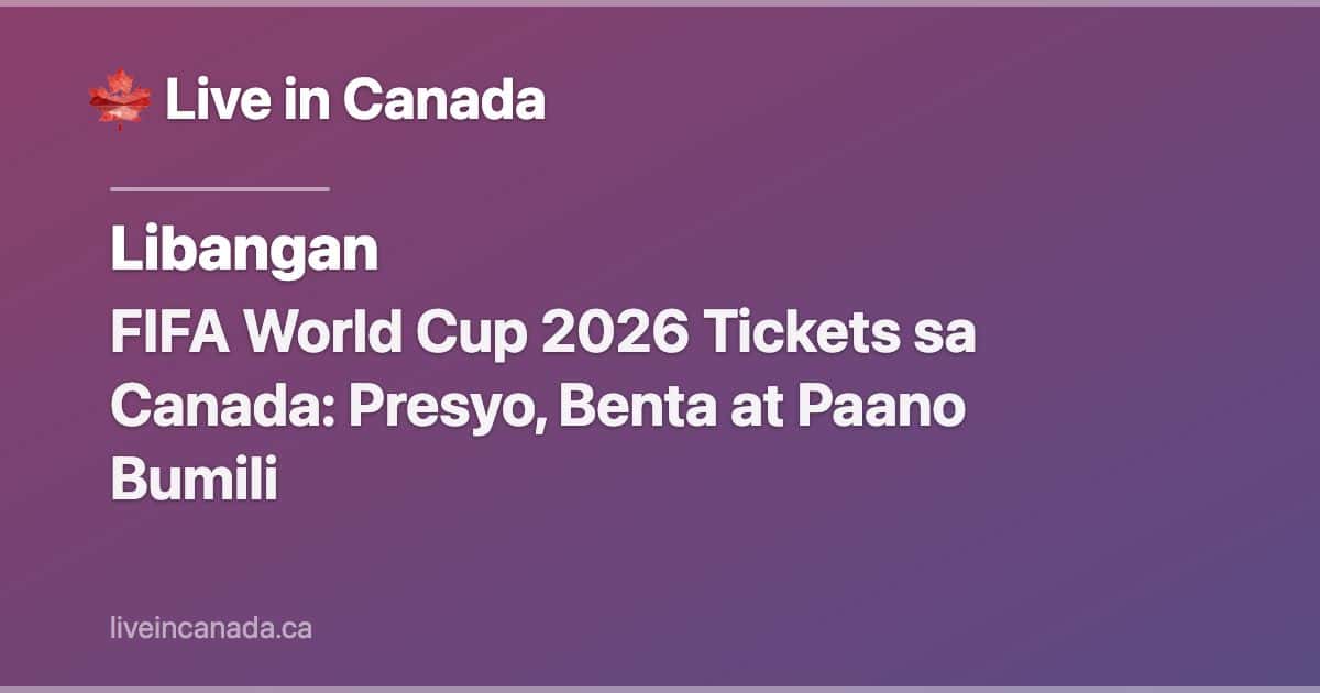 FIFA World Cup 2026 Tickets sa Canada: Presyo, Benta at Paano Bumili