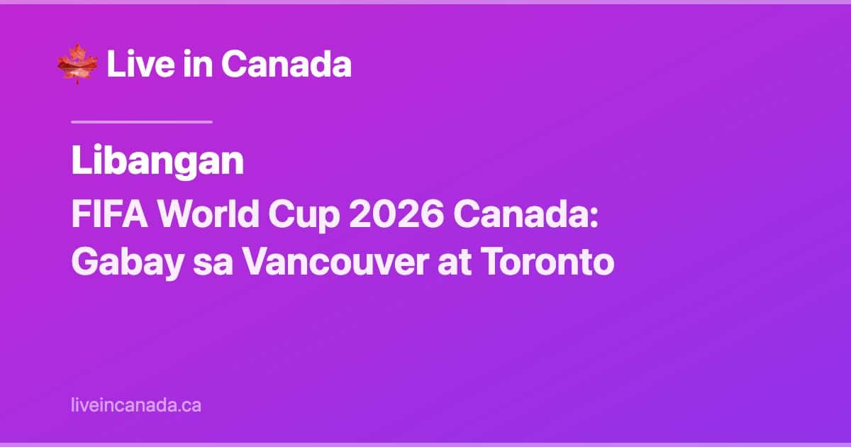 FIFA World Cup 2026 Canada: Gabay sa Vancouver at Toronto