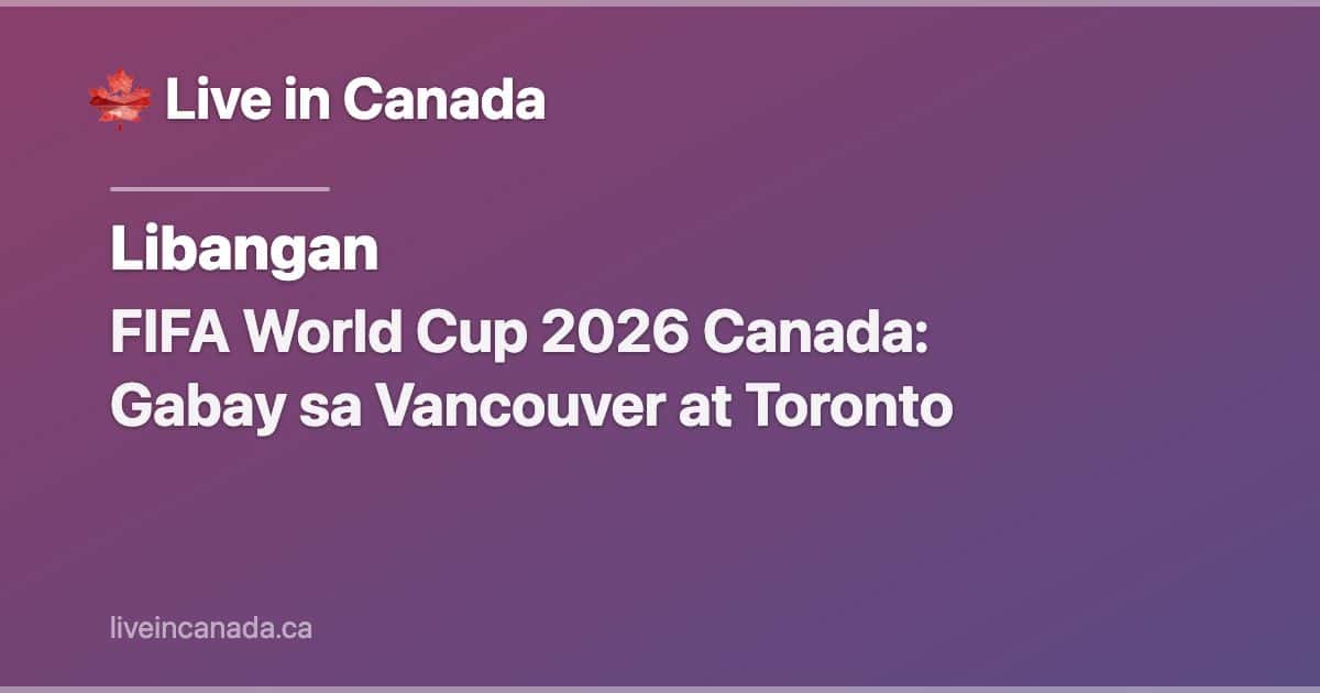 FIFA World Cup 2026 Canada: Gabay sa Vancouver at Toronto