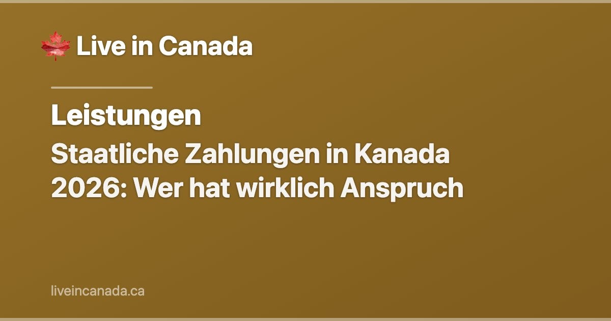 Staatliche Zahlungen in Kanada 2026: Wer hat wirklich Anspruch