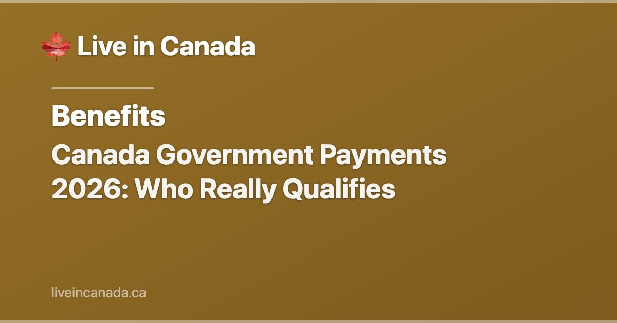 Canada Government Payments 2026: Who Really Qualifies