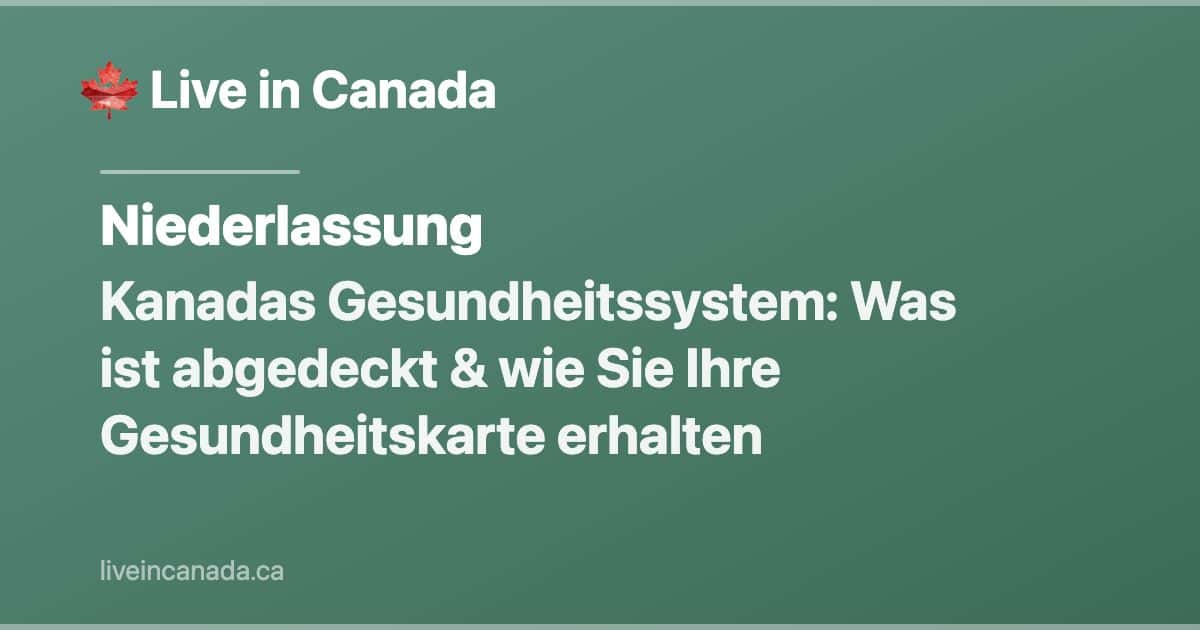 Kanadas Gesundheitssystem: Was ist abgedeckt & wie Sie Ihre Gesundheitskarte erhalten