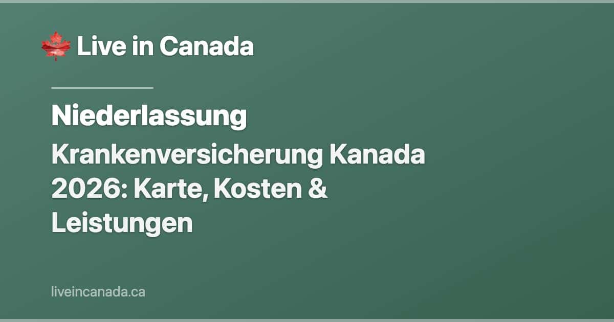 Krankenversicherung Kanada 2026: Karte, Kosten & Leistungen