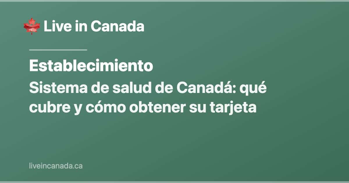 Sistema de salud de Canadá: qué cubre y cómo obtener su tarjeta