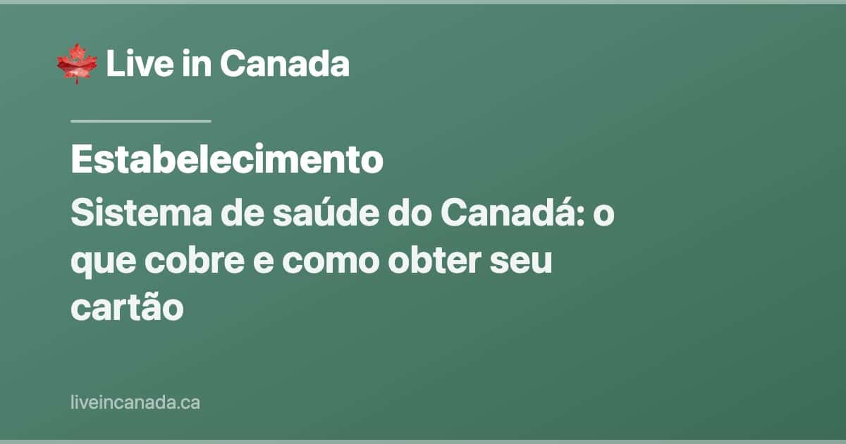 Sistema de saúde do Canadá: o que cobre e como obter seu cartão
