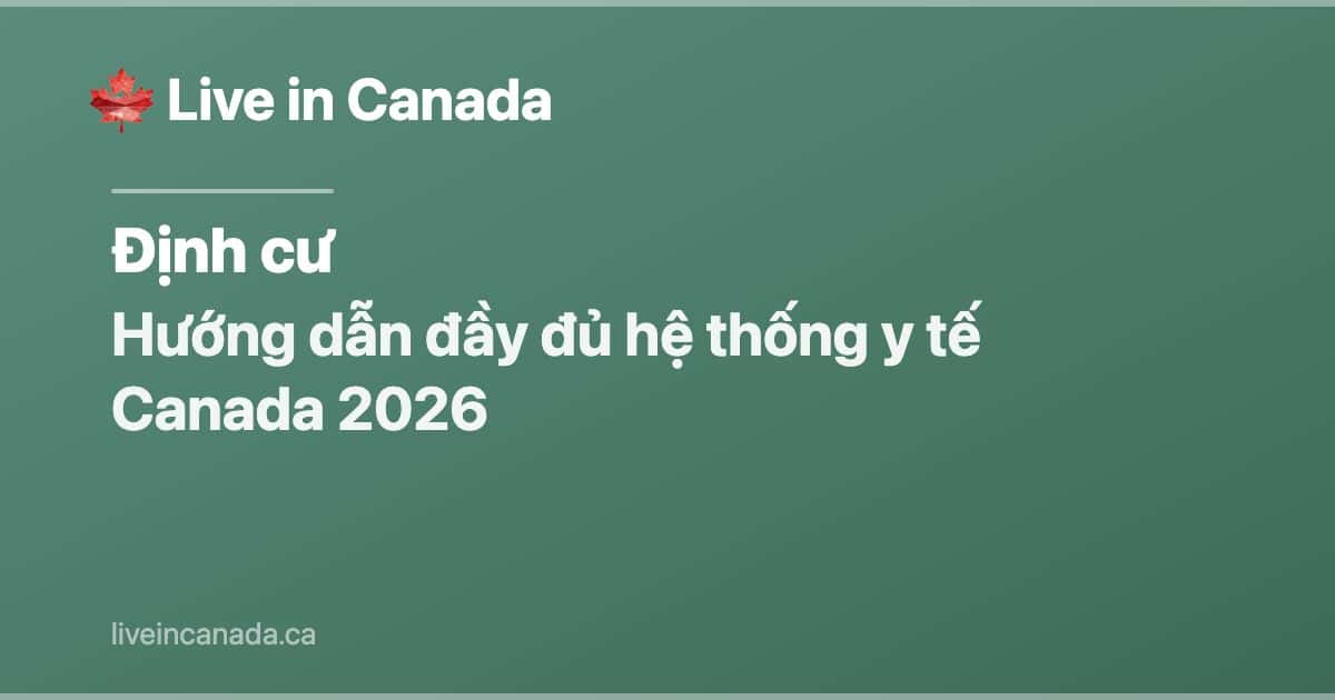 Hướng dẫn đầy đủ hệ thống y tế Canada 2026
