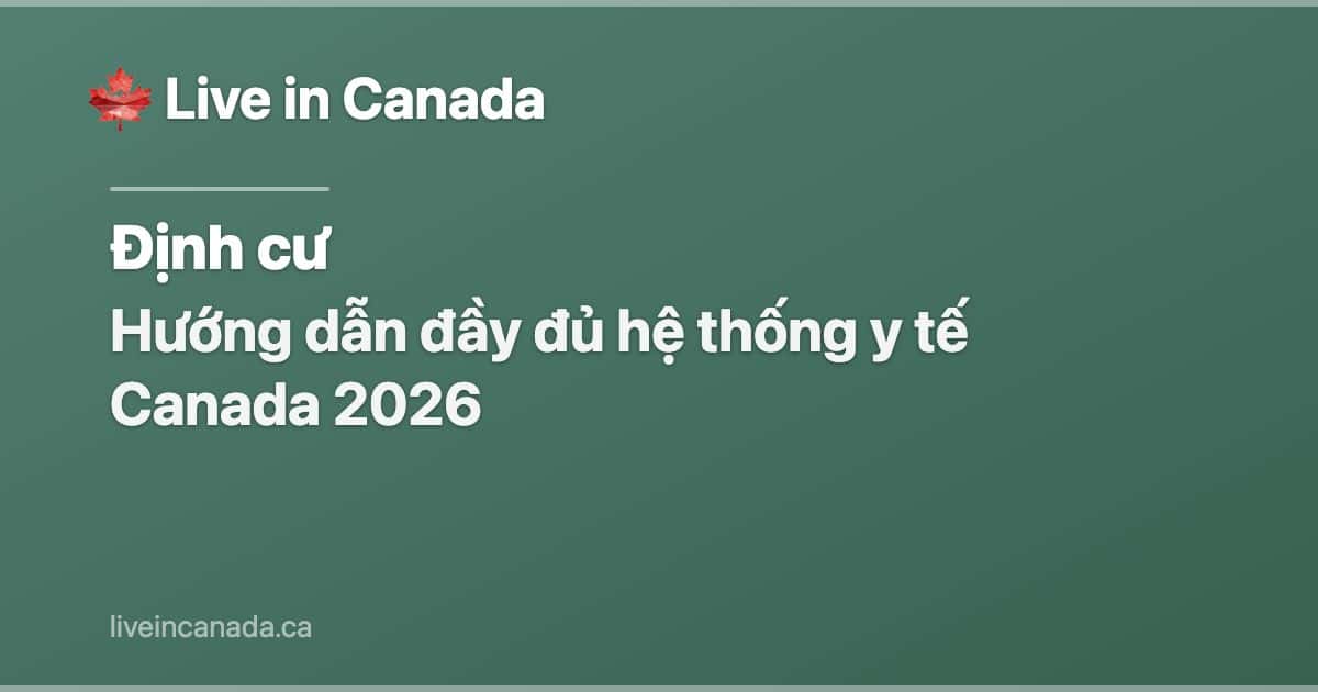 Hướng dẫn đầy đủ hệ thống y tế Canada 2026