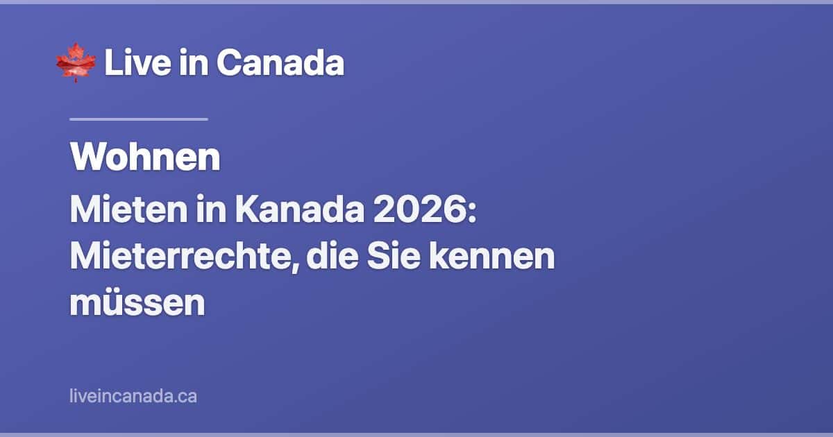 Mieten in Kanada 2026: Mieterrechte, die Sie kennen müssen