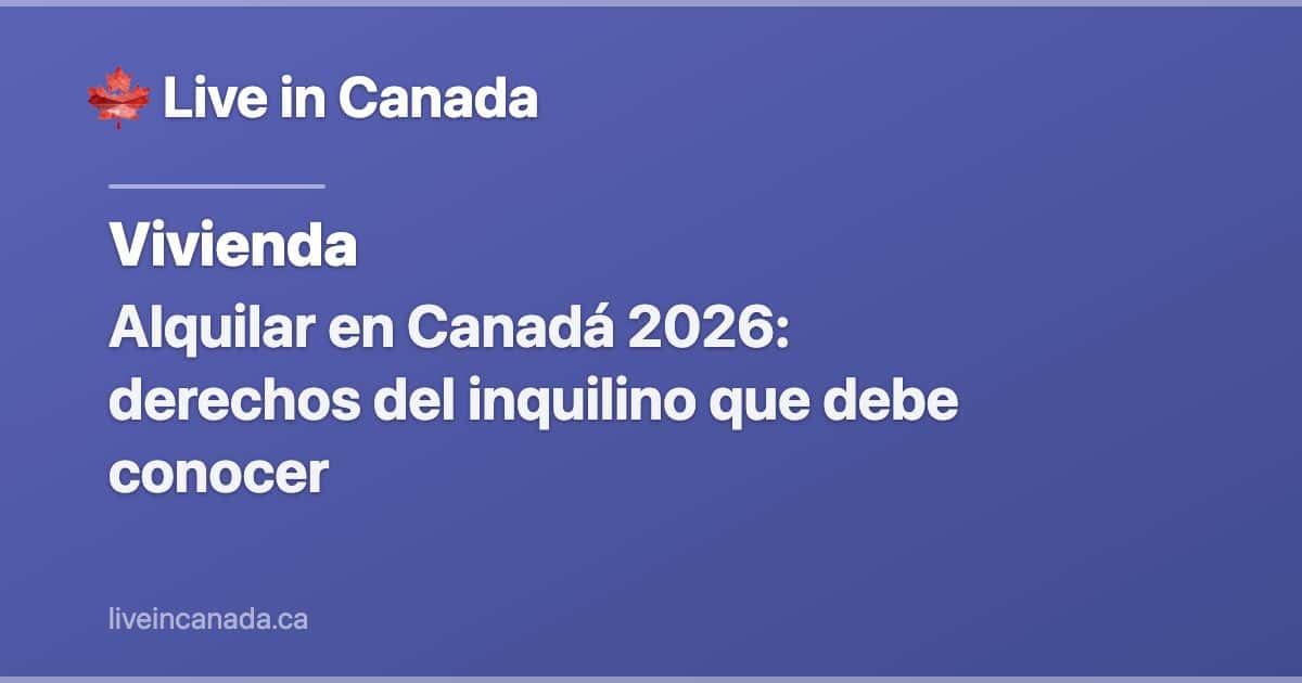 Alquilar en Canadá 2026: derechos del inquilino que debe conocer