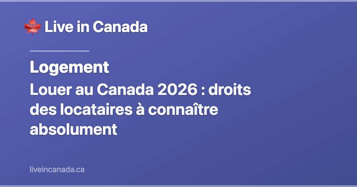 Louer au Canada 2026 : droits des locataires à connaître absolument