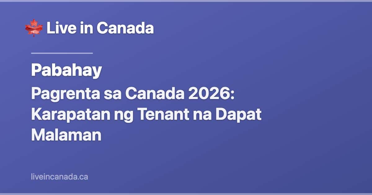 Pagrenta sa Canada 2026: Karapatan ng Tenant na Dapat Malaman