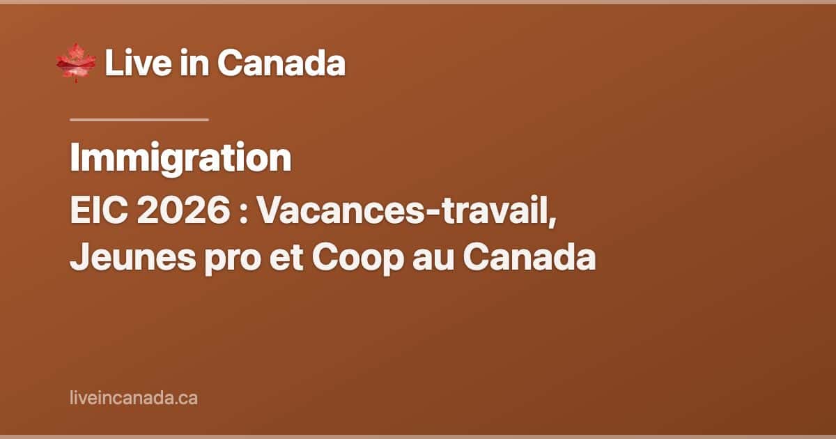 EIC 2026 : Vacances-travail, Jeunes pro et Coop au Canada