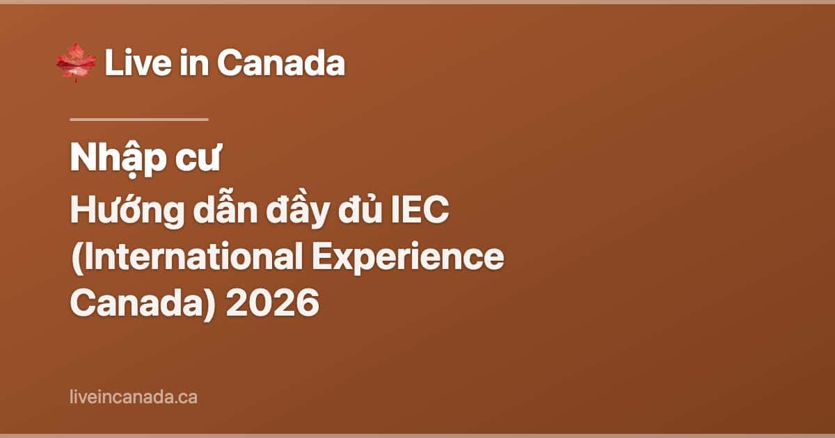 Hướng dẫn đầy đủ IEC (International Experience Canada) 2026