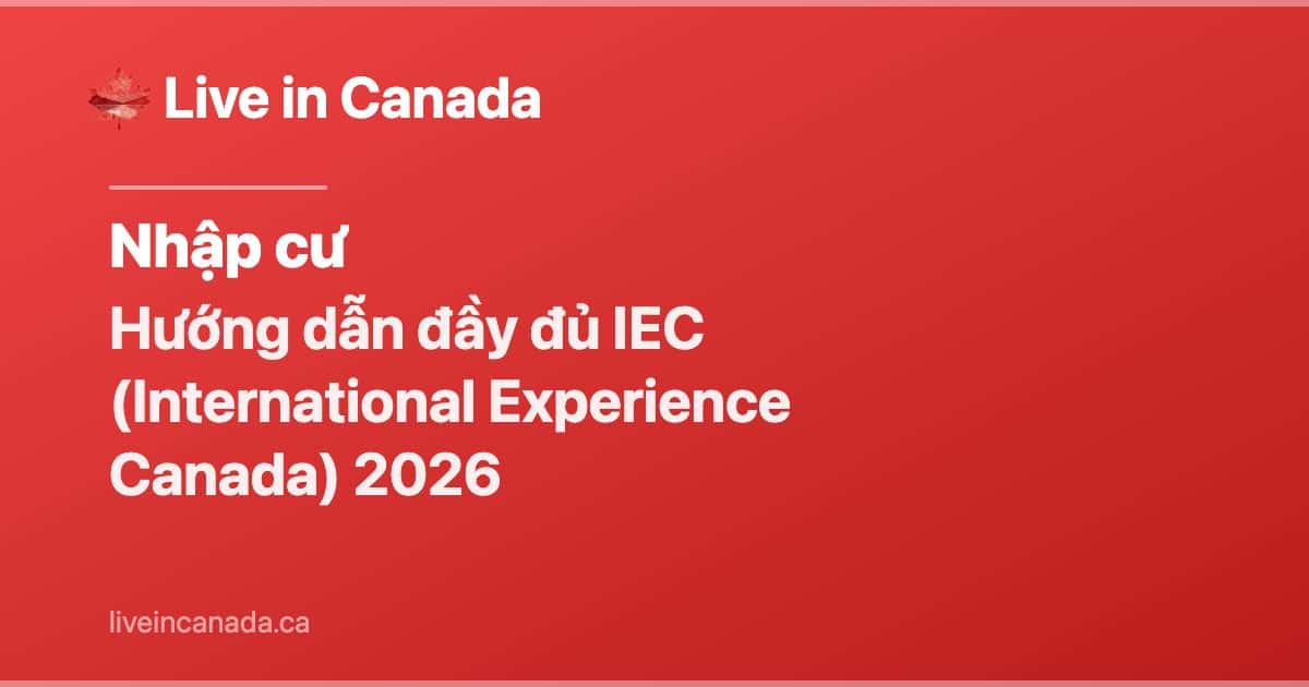 Hướng dẫn đầy đủ IEC (International Experience Canada) 2026