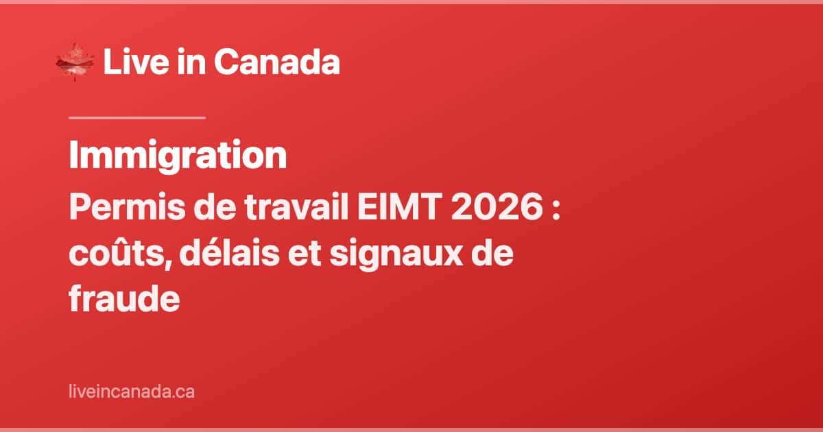 Permis de travail EIMT 2026 : coûts, délais et signaux de fraude