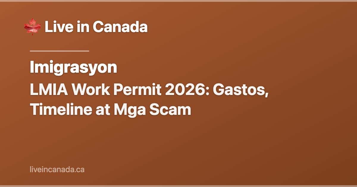 LMIA Work Permit 2026: Gastos, Timeline at Mga Scam