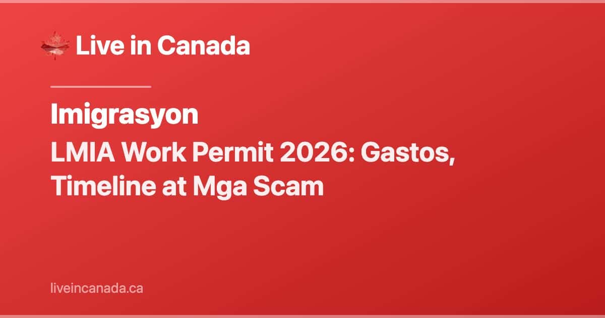 LMIA Work Permit 2026: Gastos, Timeline at Mga Scam