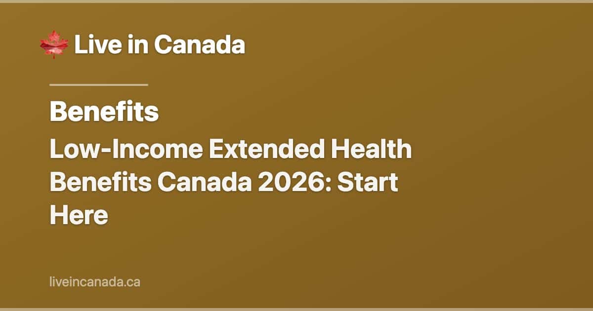 Low-Income Extended Health Benefits Canada 2026: Start Here