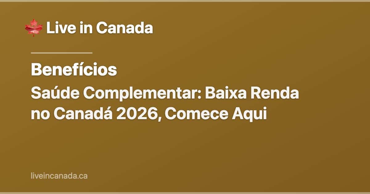 Saúde Complementar: Baixa Renda no Canadá 2026, Comece Aqui