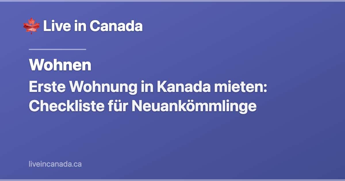 Erste Wohnung in Kanada mieten: Checkliste für Neuankömmlinge