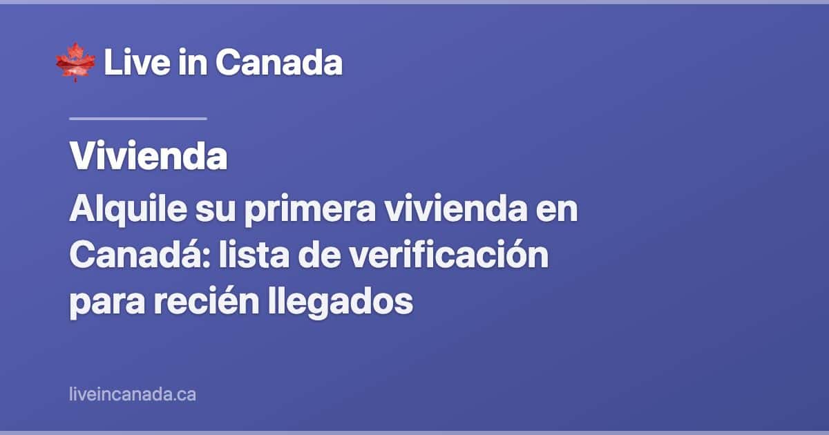 Alquile su primera vivienda en Canadá: lista de verificación para recién llegados