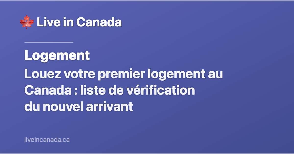 Louez votre premier logement au Canada : liste de vérification du nouvel arrivant