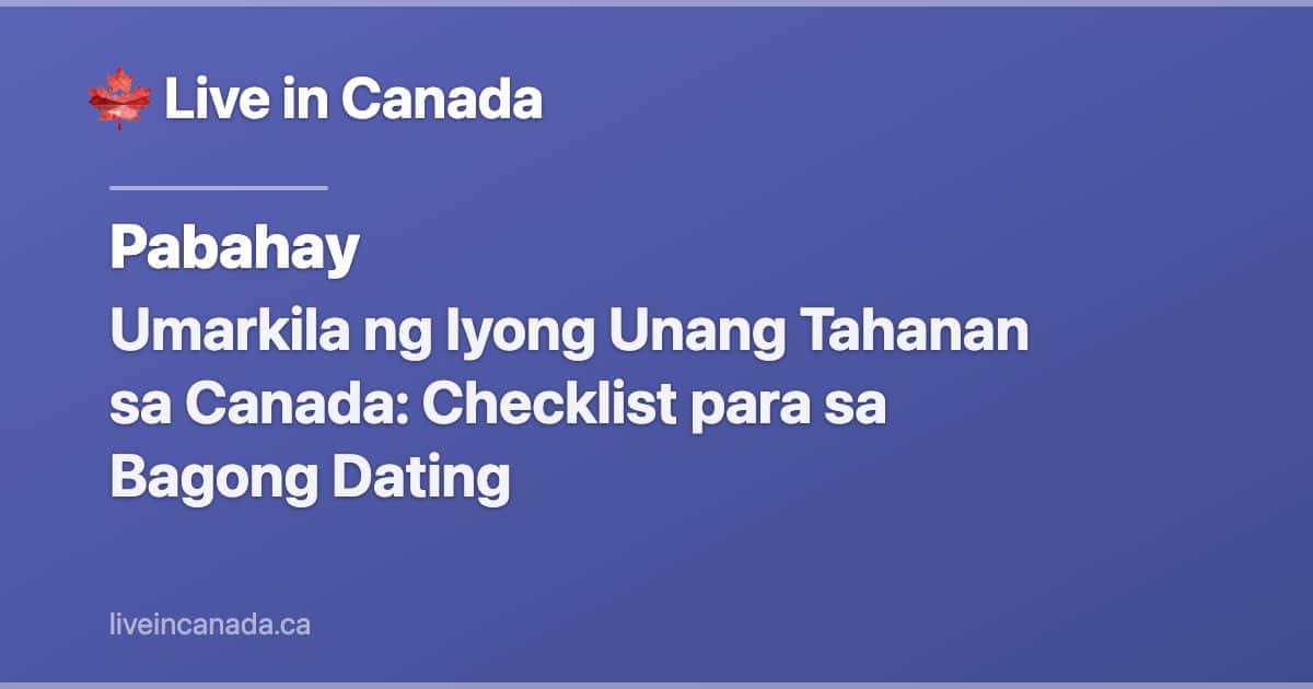 Umarkila ng Iyong Unang Tahanan sa Canada: Checklist para sa Bagong Dating