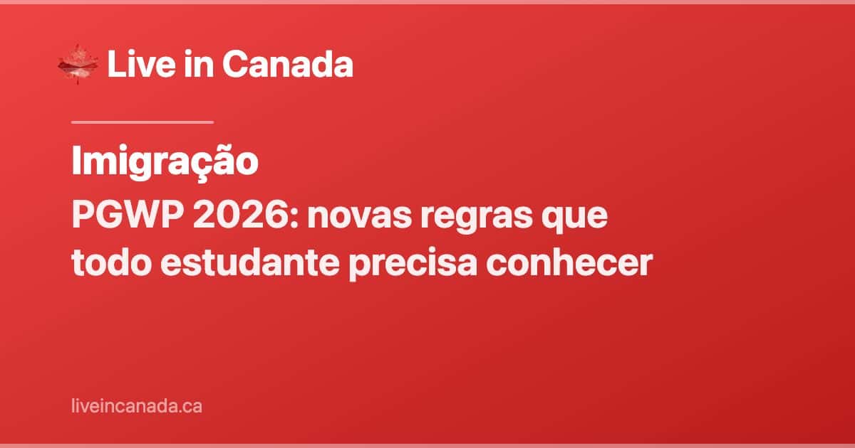 PGWP 2026: novas regras que todo estudante precisa conhecer
