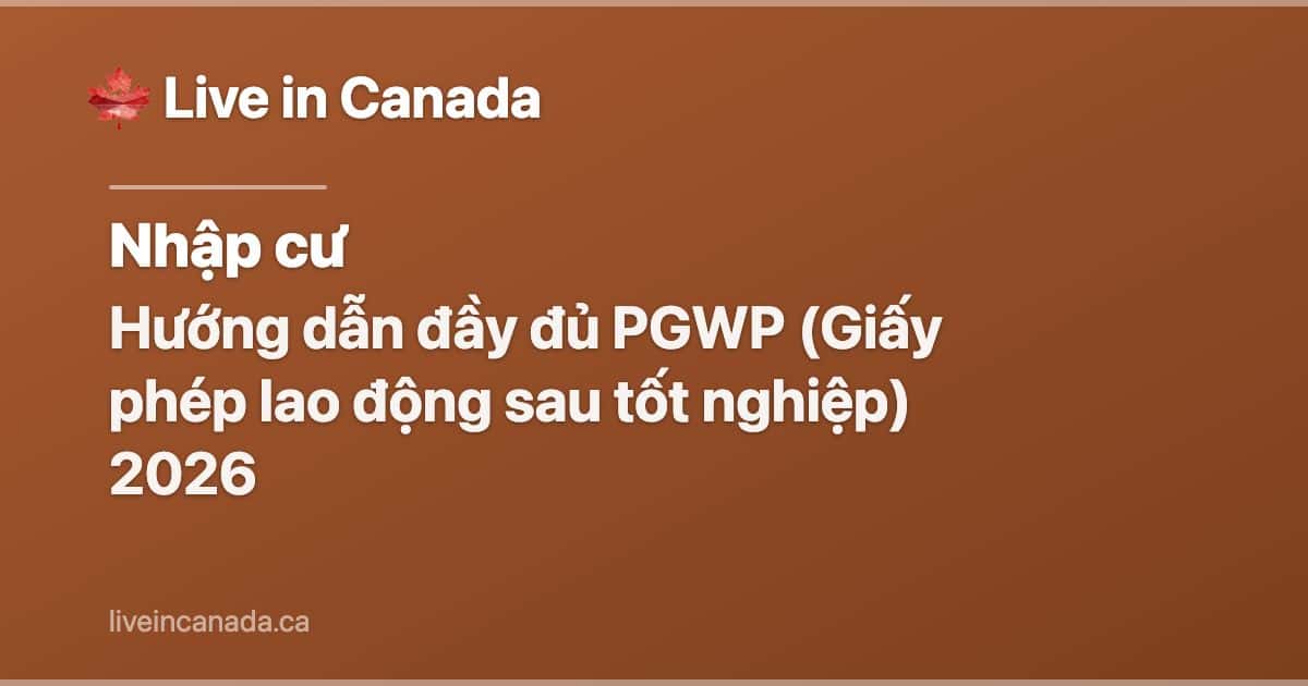 Hướng dẫn đầy đủ PGWP (Giấy phép lao động sau tốt nghiệp) 2026