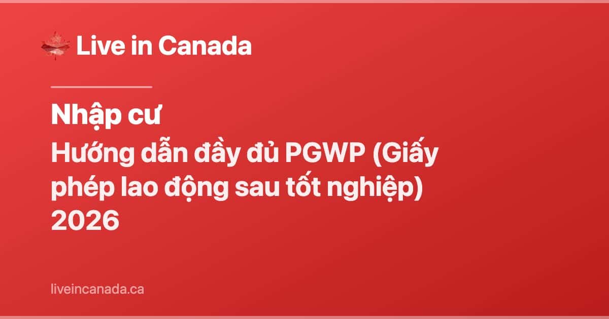 Hướng dẫn đầy đủ PGWP (Giấy phép lao động sau tốt nghiệp) 2026
