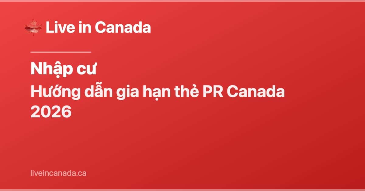 Hướng dẫn gia hạn thẻ PR Canada 2026
