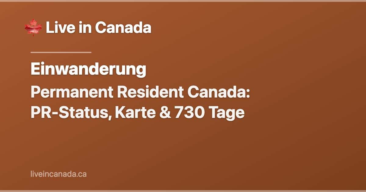Permanent Resident Canada: PR-Status, Karte & 730 Tage