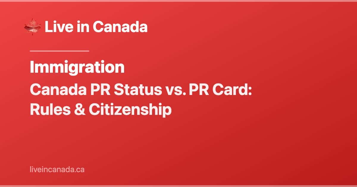 Canada PR Status vs. PR Card: Rules & Citizenship