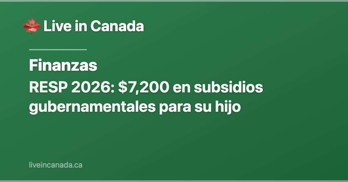 RESP 2026: $7,200 en subsidios gubernamentales para su hijo