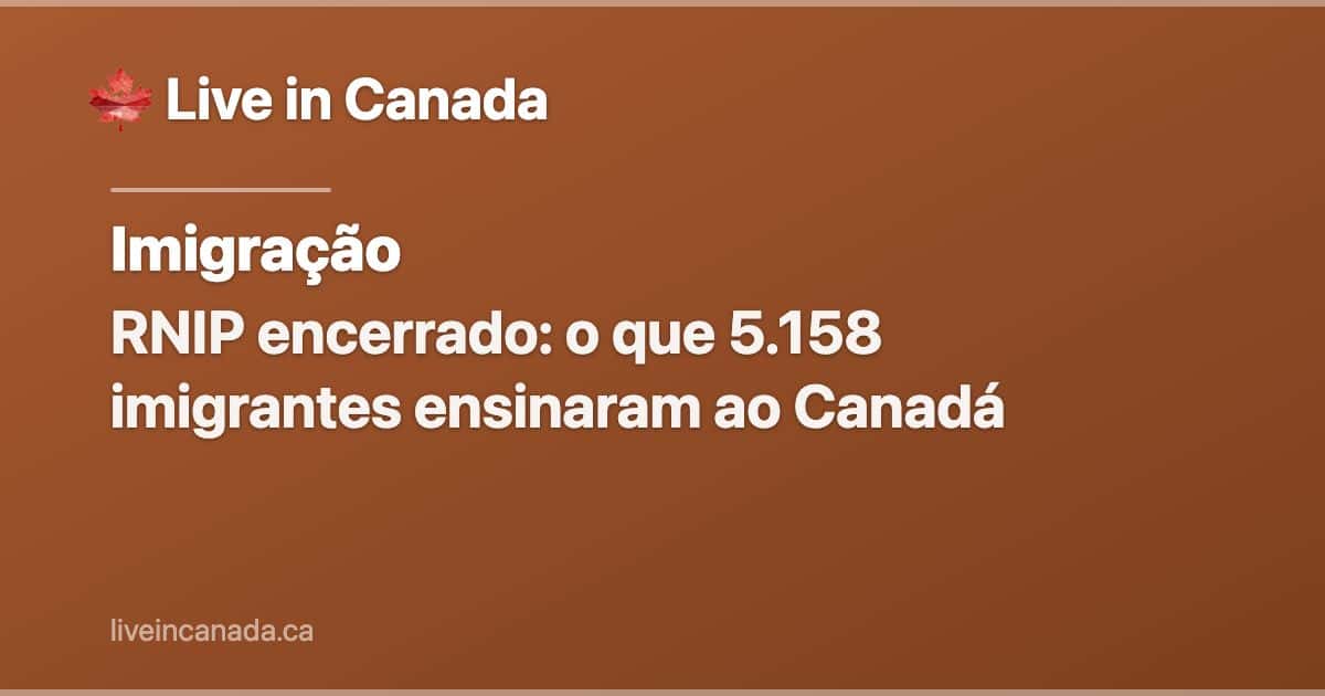 RNIP encerrado: o que 5.158 imigrantes ensinaram ao Canadá