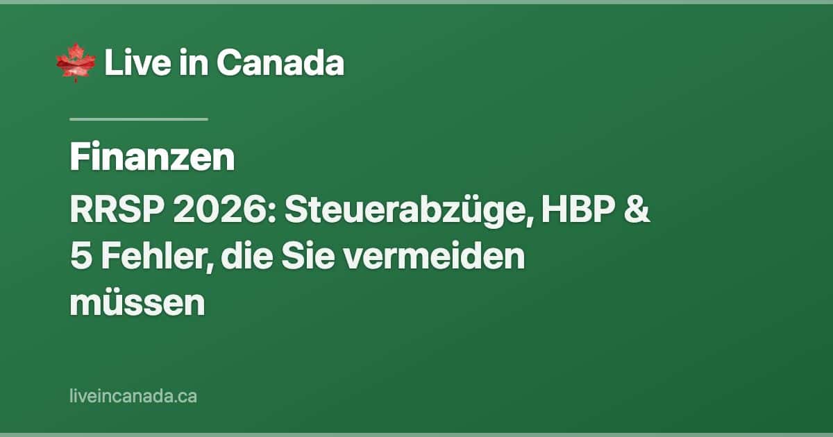 RRSP 2026: Steuerabzüge, HBP & 5 Fehler, die Sie vermeiden müssen