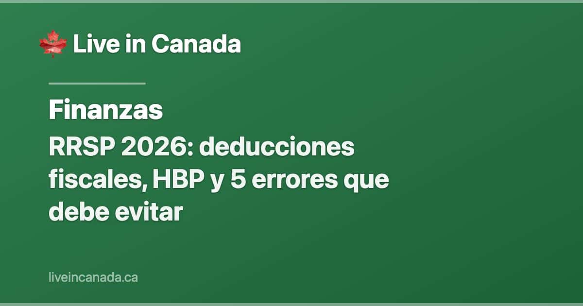 RRSP 2026: deducciones fiscales, HBP y 5 errores que debe evitar