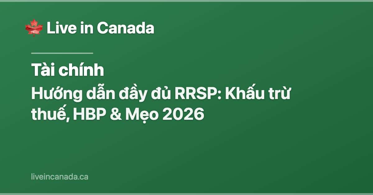Hướng dẫn đầy đủ RRSP: Khấu trừ thuế, HBP & Mẹo 2026