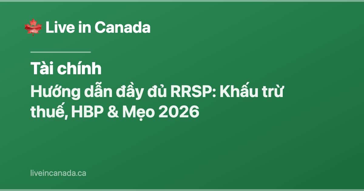 Hướng dẫn đầy đủ RRSP: Khấu trừ thuế, HBP & Mẹo 2026
