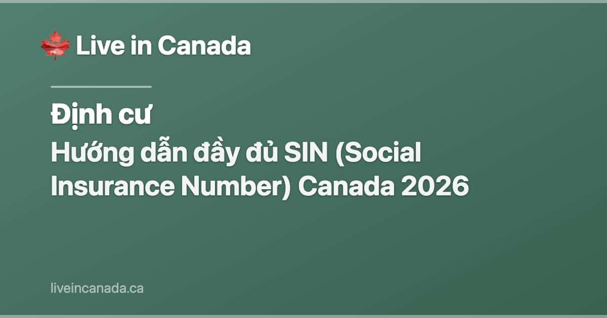 Hướng dẫn đầy đủ SIN (Social Insurance Number) Canada 2026