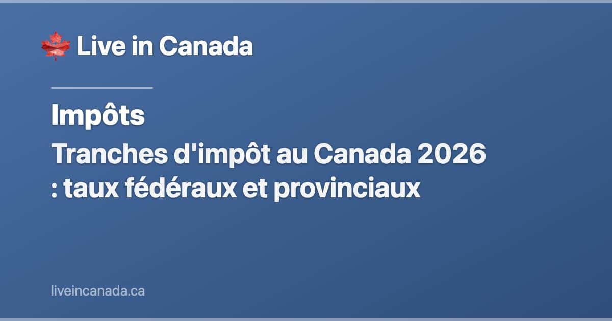Tranches d'impôt au Canada 2026 : taux fédéraux et provinciaux