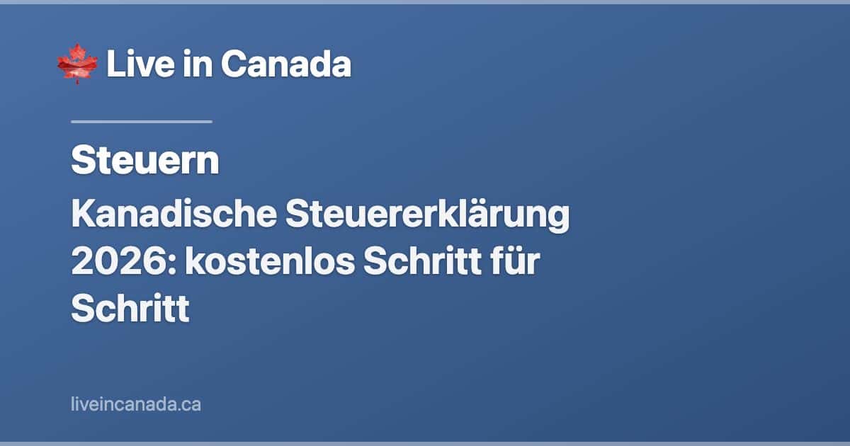 Kanadische Steuererklärung 2026: kostenlos Schritt für Schritt