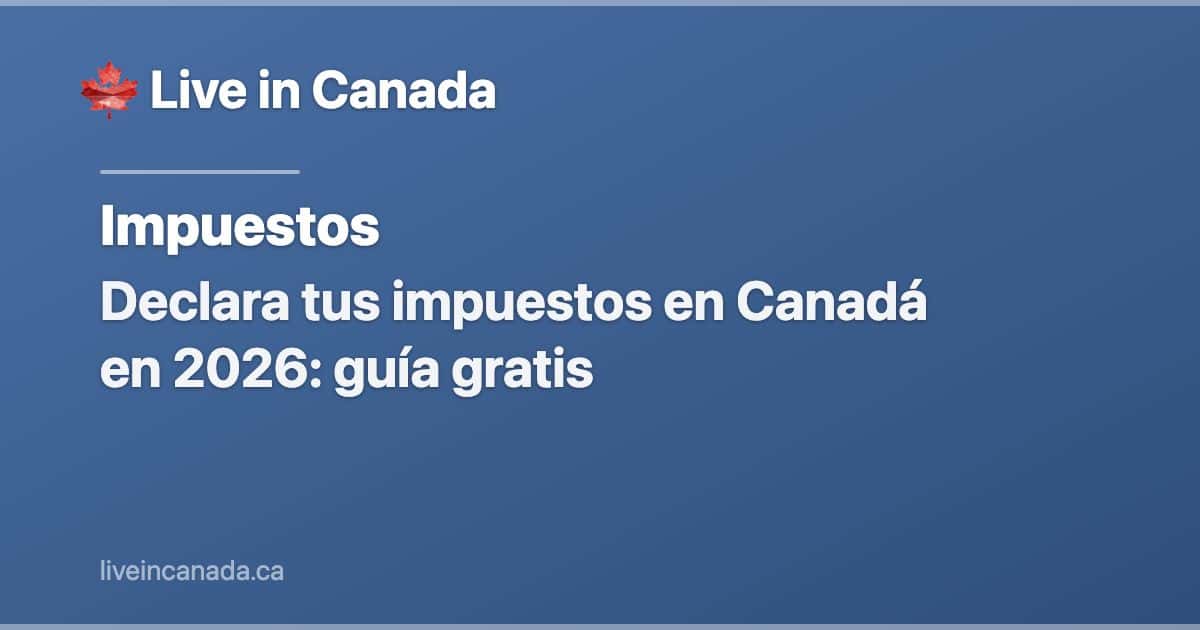 Declara tus impuestos en Canadá en 2026: guía gratis
