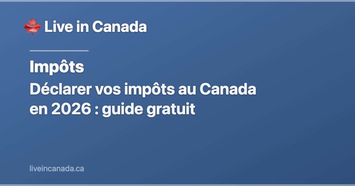 Déclarer vos impôts au Canada en 2026 : guide gratuit