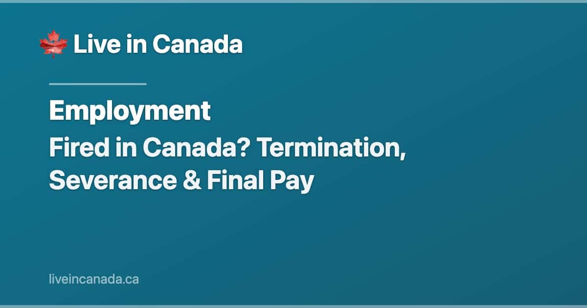 Fired in Canada? Termination, Severance & Final Pay