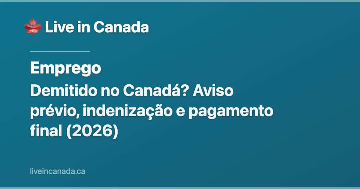 Demitido no Canadá? Aviso prévio, indenização e pagamento final (2026)