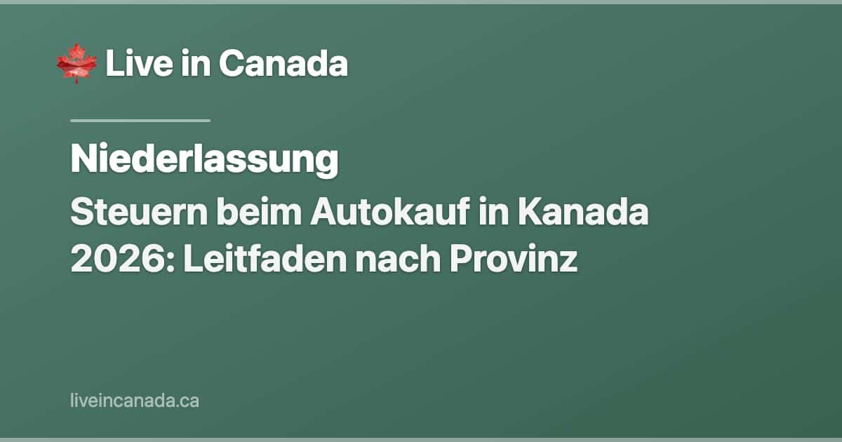 Steuern beim Autokauf in Kanada 2026: Leitfaden nach Provinz